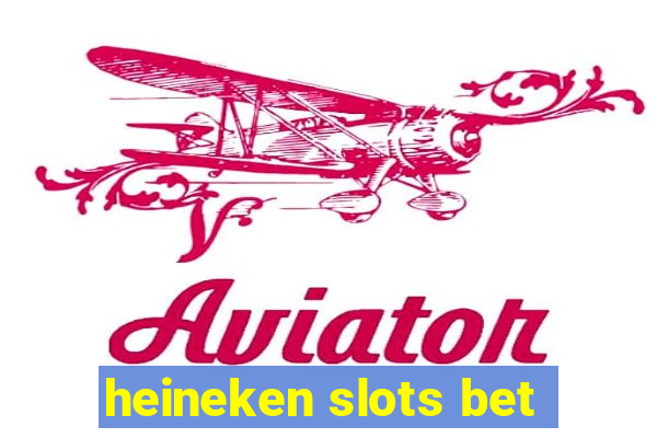 heineken slots bet